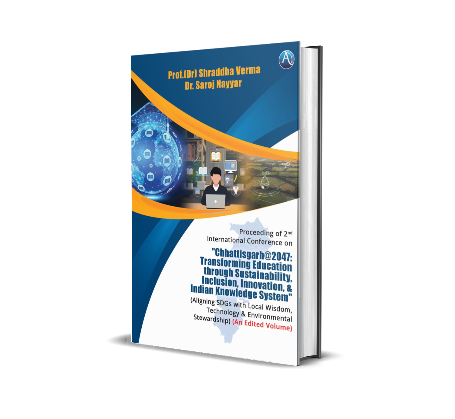 Proceeding of 2nd International Conference on "Chhattisgarh@2047:  Transforming Education through Sustainability, Inclusion, Innovation, & Indian Knowledge System"