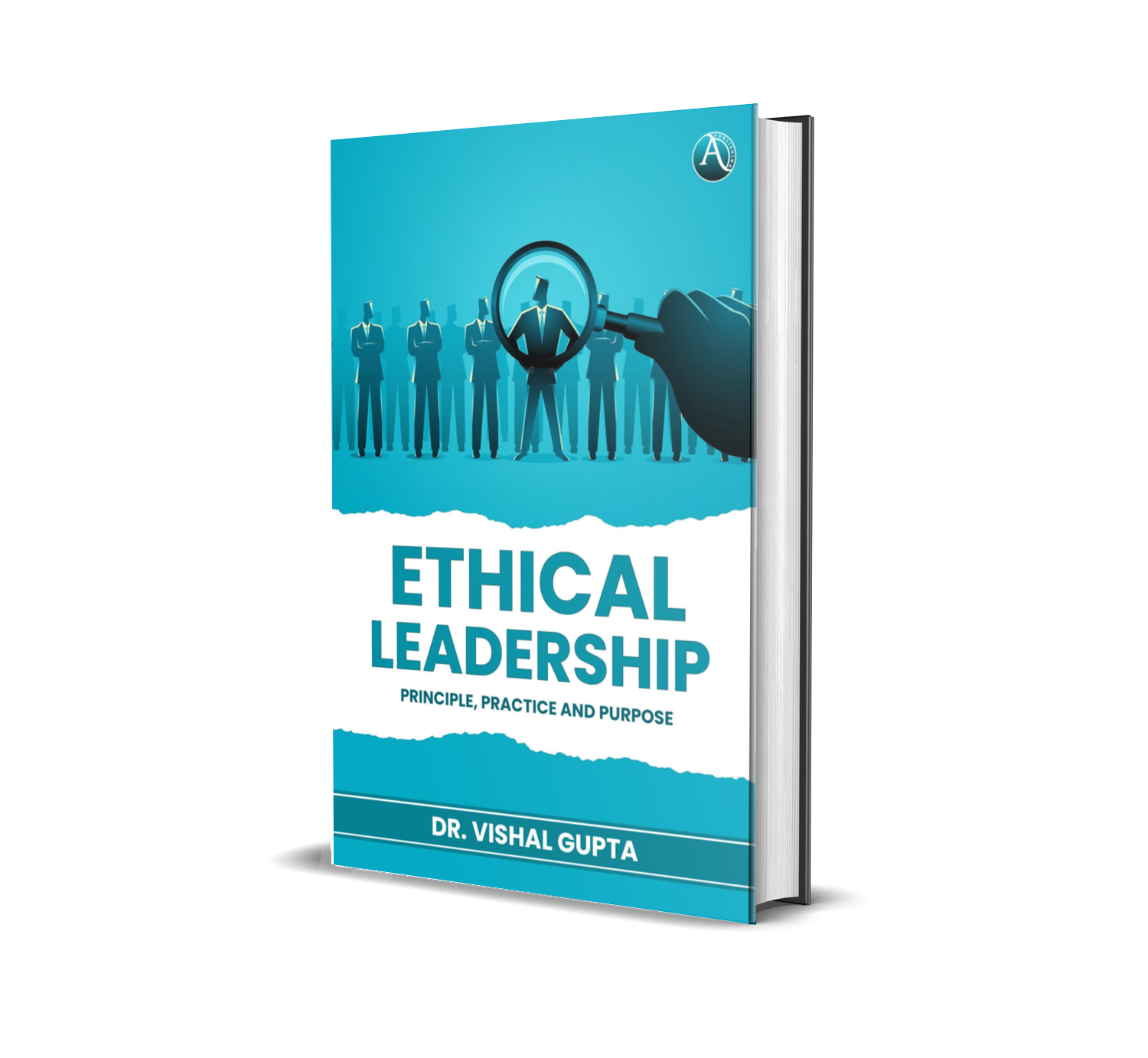 Ethical Leadership: Principle, Practices and Purpose