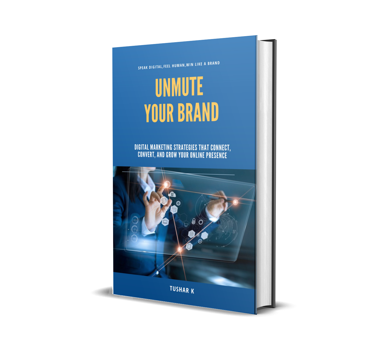 UNMUTE YOUR BRAND: A Human Guide to Winning Online with Clarity, Connection, and Consistency